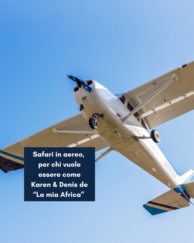 Safari in aereo per le coppie che vogliono esplorare grandi territori e vogliono sentirsi come Karen e Denis de "La mia Africa" nel film e nel libro